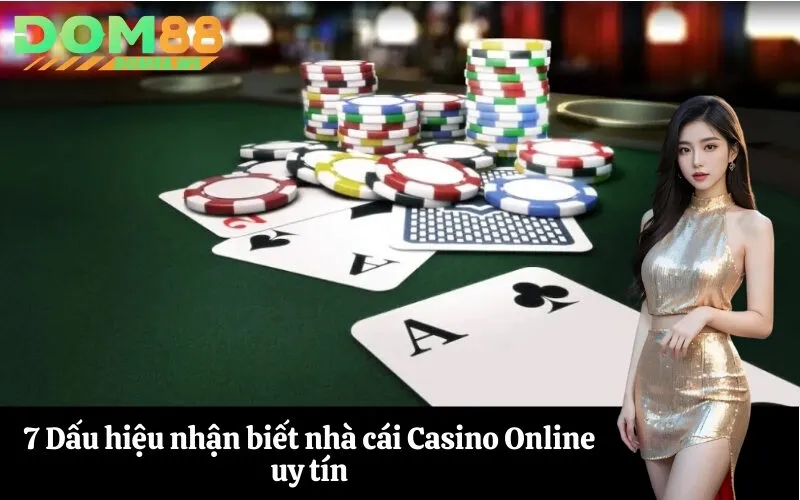 7 Dấu hiệu nhận biết nhà cái Casino Online uy tín