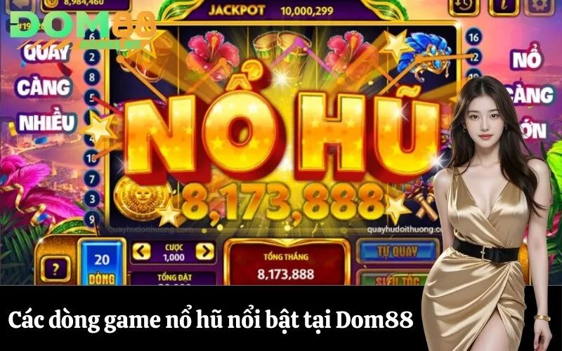 Các dòng game nổ hũ nổi bật tại Dom88