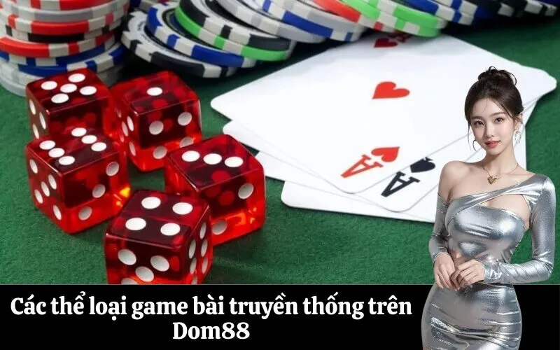 Các thể loại game bài truyền thống trên Dom88
