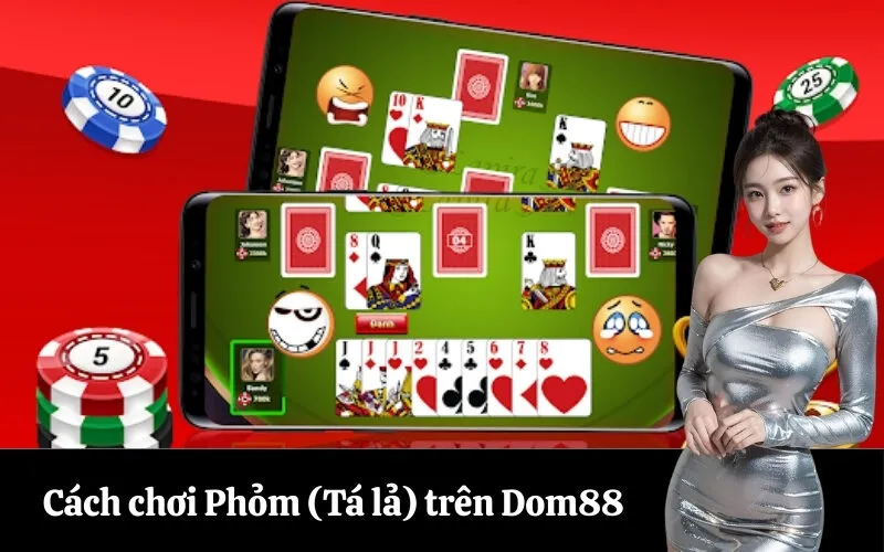 Cách chơi Phỏm (Tá lả) trên Dom88