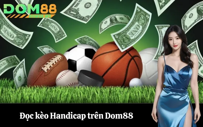 Đọc kèo Handicap trên Dom88