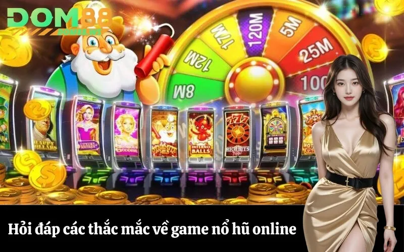 Hỏi đáp các thắc mắc về game nổ hũ online