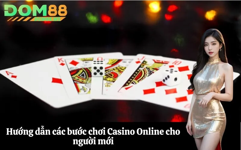 Hướng dẫn các bước chơi Casino Online cho người mới