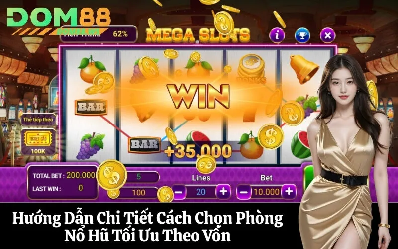 Hướng Dẫn Chi Tiết Cách Chọn Phòng Nổ Hũ Tối Ưu Theo Vốn