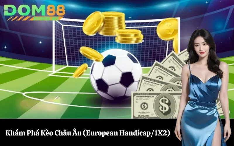Khám Phá Kèo Châu Âu (European Handicap1X2)