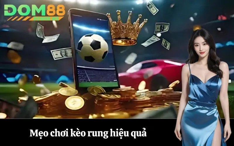 Mẹo chơi kèo rung hiệu quả