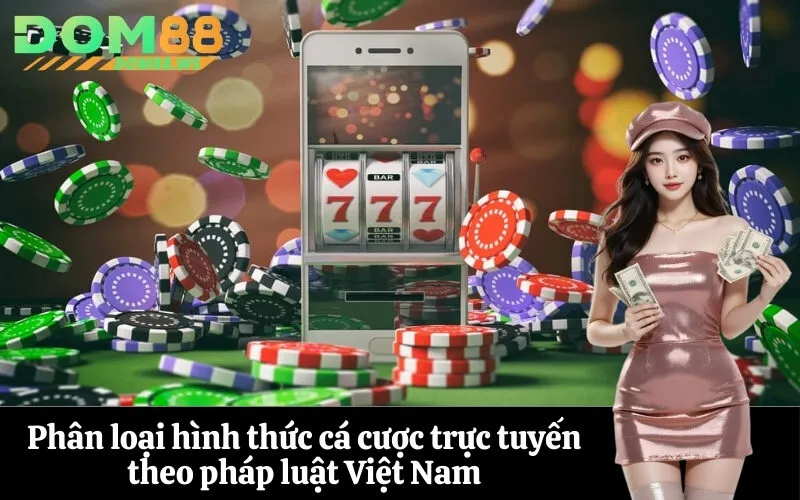 Phân loại hình thức cá cược trực tuyến theo pháp luật Việt Nam