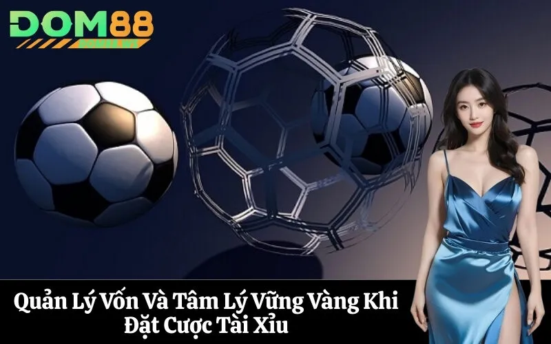 Quản Lý Vốn Và Tâm Lý Vững Vàng Khi Đặt Cược Tài Xỉu