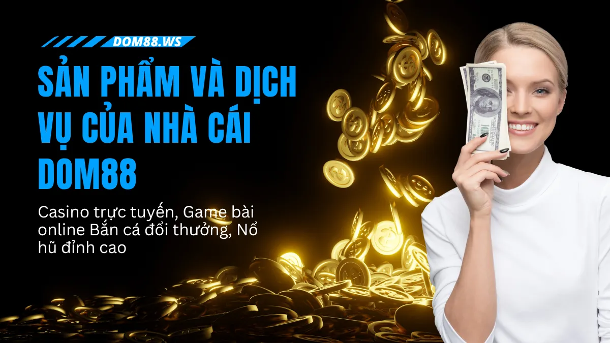 Sản phẩm và dịch vụ của dom88