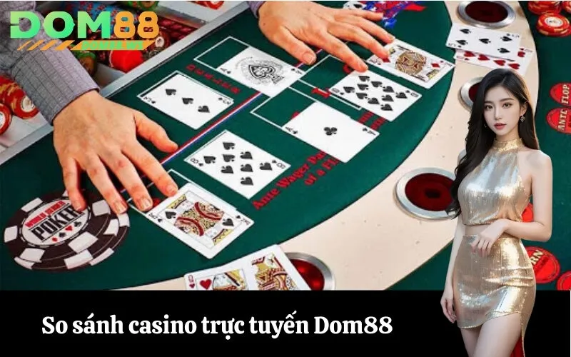 So sánh casino trực tuyến Dom88