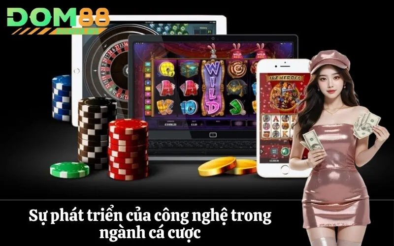 Sự phát triển của công nghệ trong ngành cá cược